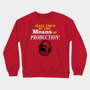 Seize Them by the Means of Production! Crewneck Sweatshirt